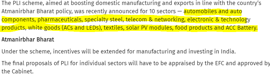 PLI SCHEME : 10 SECTORS automobiles and auto components, pharmaceuticals, specialty steel, telecom & networking, electronic & technology products, white goods (ACs and LEDs), textiles, solar PV modules, food products and ACC Battery.
